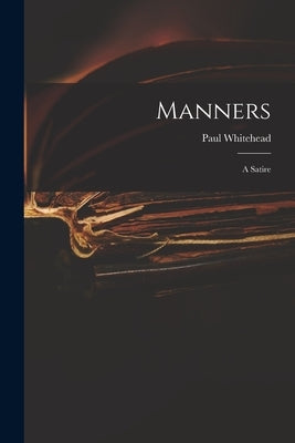 Manners: a Satire by Whitehead, Paul 1710-1774
