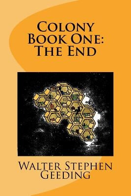 Colony: Book One: The End by Geeding, Walter Stephen