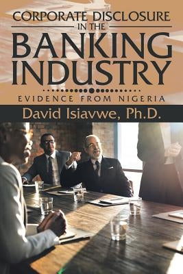 Corporate Disclosure in the Banking Industry: Evidence from Nigeria by Isiavwe, David