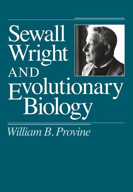 Sewall Wright and Evolutionary Biology by Provine, William B.