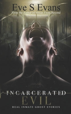 Incarcerated Evil: Real Inmate Ghost Stories by Evans, Eve S.