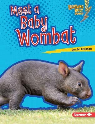Meet a Baby Wombat by Fishman, Jon M.