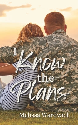 I Know the Plans by Wardwell, Melissa