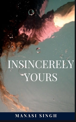 Insincerely Yours by Singh, Manasi