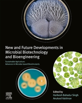 New and Future Developments in Microbial Biotechnology and Bioengineering: Sustainable Agriculture: Advances in Microbe-Based Biostimulants by Singh, Harikesh Bahadur