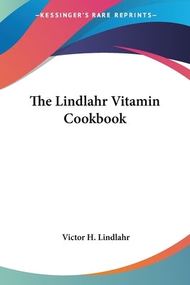The Lindlahr Vitamin Cookbook by Lindlahr, Victor H.