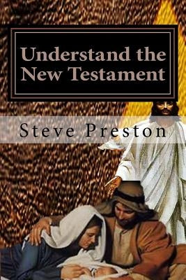Understand the New Testament by Preston, Steve