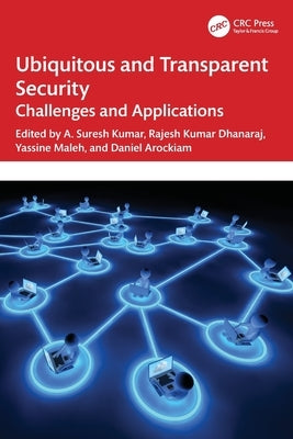 Ubiquitous and Transparent Security: Challenges and Applications by Kumar, A. Suresh