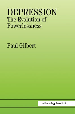Depression: The Evolution of Powerlessness by Gilbert, P.