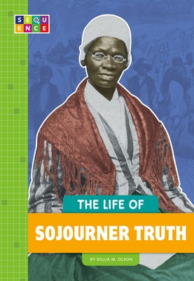 The Life of Sojourner Truth by Olson, Gillia M.