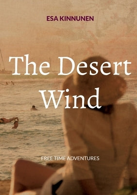 The Desert Wind: Free Time Adventures by Kinnunen, Esa