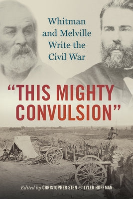 This Mighty Convulsion: Whitman and Melville Write the Civil War by Sten, Christopher