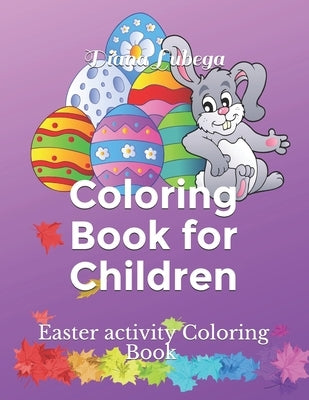 Coloring Book for children: Easter activity Coloring Book For Kids Aged 4 - 8 years, Perfect Easter Gift for your little one by Lubega, Diana