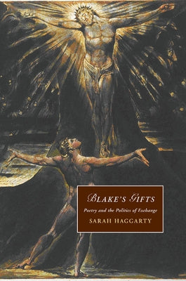 Blake's Gifts: Poetry and the Politics of Exchange by Haggarty, Sarah