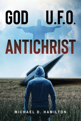 God; U.F.O.; Antichrist by Hamilton, Michael D.