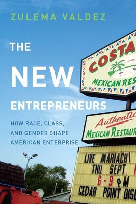 The New Entrepreneurs: How Race, Class, and Gender Shape American Enterprise by Valdez, Zulema
