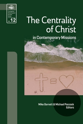 The Centrality of Christ in Contemporary Missions by Barnett, Mike