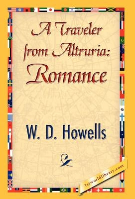 A Traveler from Altruria: Romance by W. D. Howells, Howells