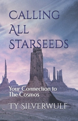 Calling All Starseeds: Your Connection to The Cosmos by Silverwulf, Ty