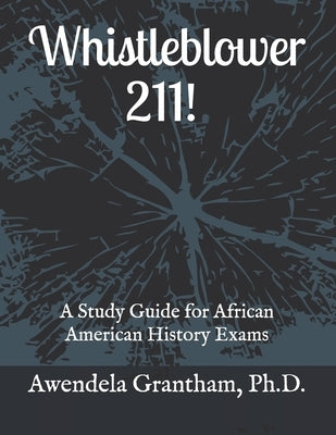 Whistleblower 211: A Study Guide for African American History Exams by Grantham, Awendela