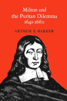 Milton and the Puritan Dilemma, 1641-1660 by Barker, Arthur
