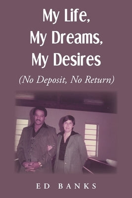 My Life, My Dreams, My Desires: No Deposit, No Return by Banks, Ed
