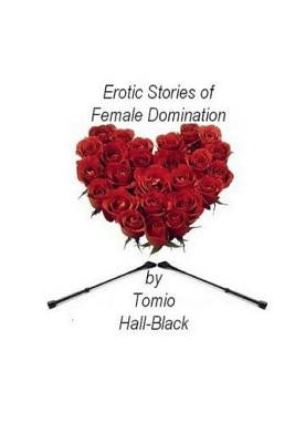 Erotic Stories of Female Domination by Hall-Black, Tomio