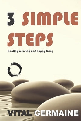 3 Simple Steps: Healthy wealthy and happy living by Germaine, Vital