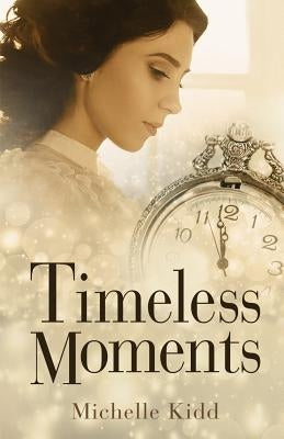 Timeless Moments by Kidd, Michelle L.