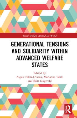Generational Tensions and Solidarity Within Advanced Welfare States by Falch-Eriksen, Asgeir