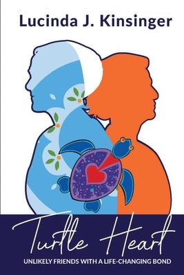 Turtle Heart: Unlikely Friends with a Life-Changing Bond by Kinsinger, Lucinda