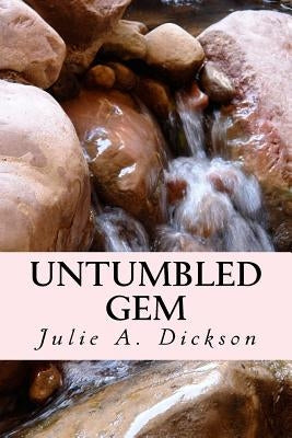 Untumbled Gem by Dickson, Julie A.