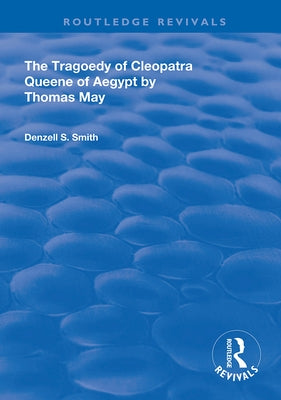 The Tragedy of Cleopatra: Queene of Aegypt by Smith, Denzell S.