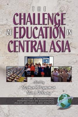 The Challenges of Education in Central Asia (PB) by Heyneman, Stephen P.