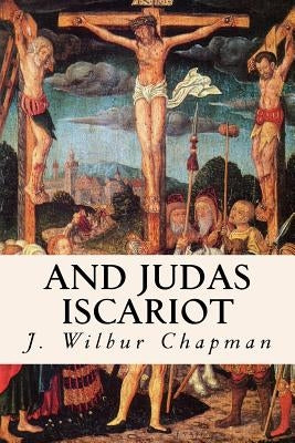 And Judas Iscariot by Chapman, J. Wilbur