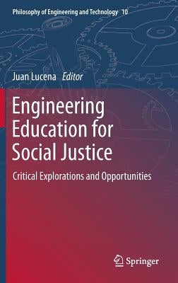 Engineering Education for Social Justice: Critical Explorations and Opportunities by Lucena, Juan