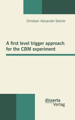 A first level trigger approach for the CBM experiment by Steinle, Christian Alexander