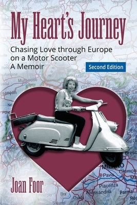 My Heart's Journey: Chasing Love through Europe on a Motor Scooter by Foor, Joan