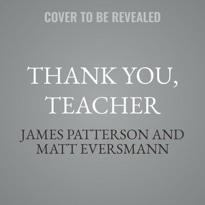 Thank You, Teachers: True Stories from America's Teachers, Our Last Line of Defense and Our First Line of Hope by Patterson, James