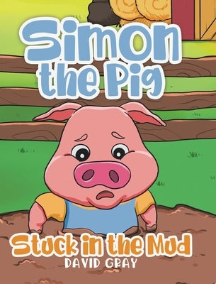 Simon the Pig: Stuck in the Mud by Gray, David