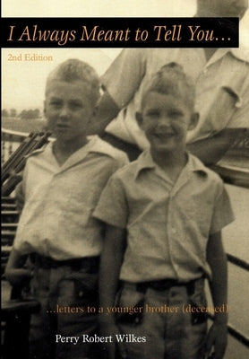 I Always Meant to Tell You: Letters to a younger brother (deceased) by Wilkes, Perry Robert