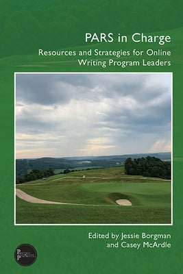 PARS in Charge: Resources and Strategies for Online Writing Program Leaders by Borgman, Jessie