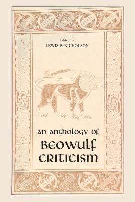 The Anthology of Beowulf Criticism by Nicholson, Lewis E.