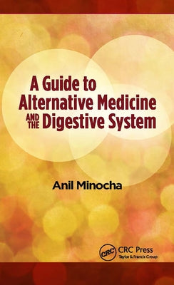 A Guide to Alternative Medicine and the Digestive System by Minocha, Anil