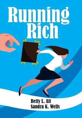 Running Rich by Alt, Betty L.