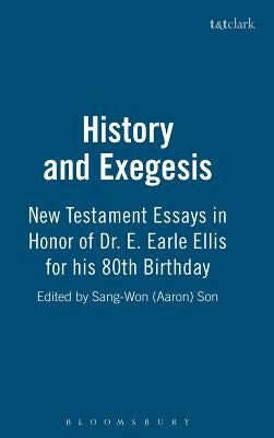 History and Exegesis: New Testament Essays in Honor of Dr. E. Earle Ellis on His Eightieth Birthday by Son, S. Aaron