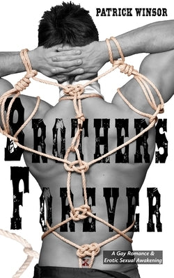Brothers Forever: A Gay Romance & Erotic Sexual Awakening by Winsor, Patrick