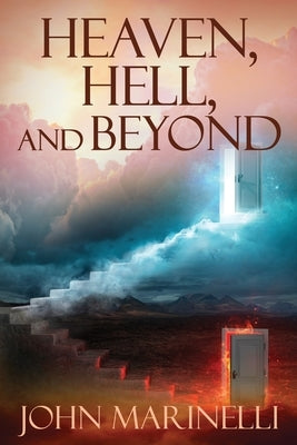 Heaven, Hell & Beyond: The perfect Bible Teaching subject by Marinelli, John