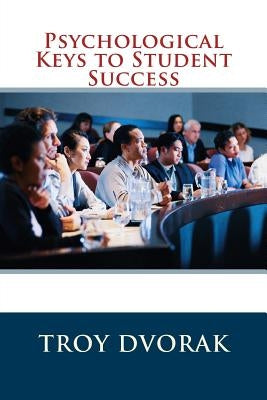 Psychological Keys to Student Success by Dvorak, Troy