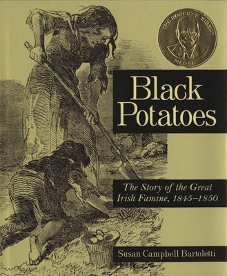 Black Potatoes: The Story of the Great Irish Famine, 1845-1850 by Bartoletti, Susan Campbell